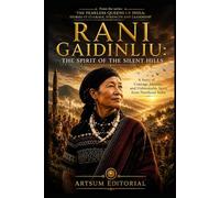 Rani Gaidinliu: The Spirit of the Silent Hills: A Story of Courage, Identity, and Unbreakable Spirit from Northeast India