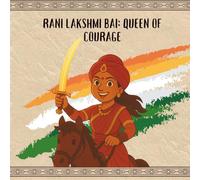 Rani Lakshmi Bai: Queen of Courage (Freedom Sparks: Tales of India’s Real Heroes)