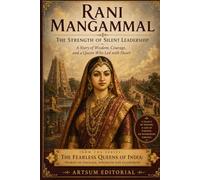 Rani Mangammal: The Strength of Silent Leadership: A Story of Wisdom, Courage, and a Queen Who Led with Heart