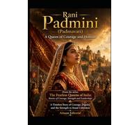 Rani Padmini (Padmavati) - A Queen of Courage and Honour: A Timeless Story of Courage, Dignity, and the Strength to Stand Unbroken