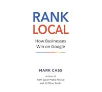 Rank Local: How Businesses Win On Google: 1