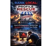 Rank Local Profile Rescue: How to Fix Suspensions, Remove Fake Reviews, and Restore Your Google Business Profile: 2