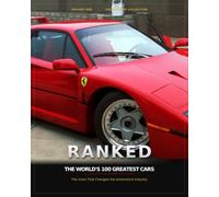 RANKED: The World's 100 Greatest Cars: The Icons That Changed the Automotive Industry: 1 (The Ranking Collection)