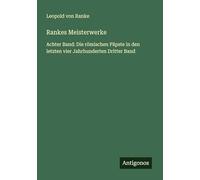 Rankes Meisterwerke: Achter Band: Die römischen Päpste in den letzten vier Jahrhunderten Dritter Band