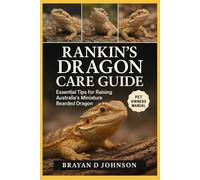 RANKIN’S DRAGON CARE GUIDE: Essential Tips for Raising Australia’s Miniature Bearded Dragon