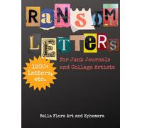 Ransom Letters for Junk Journals and Collage Artists: 1500+ Letters, etc.