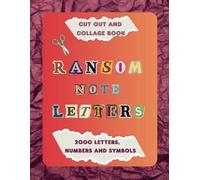 Ransom Note Letters Cut Out and Collage Book: 2000 Alphabet Letters, Numbers, Punctuation and Symbols for Collaging, Scrapbooking, Mixed Media Artists, and More