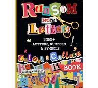 Ransom Note Letters Cut Out and Collage Book: 2000+ Letters, Numbers & Symbols To Cut & Collage For Mixed Media Artists, Decoupage, Scrapbooking, ... (The Cut Out And Collage Books Collection)