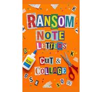 Ransom Note Letters: The Cut and Collage Book for Anonymous Gifts and Messages using Ransom Letters for Junk Journaling & Scrapbooking