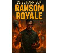 Ransom Royale: A Dark Satirical Transgressive Thriller of Billionaire Bloodsport, Dark Web Spectacle, and Survival Horror: Murder as spectacle. Survival as commodity. Justice as entertainment.