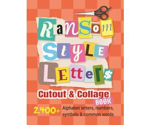 Ransom-Style Letters Cutout and Collage Book: 2,400+ Alphabet Letters, Numbers, Symbols & Words for Scrapbooking, Bulletin Boards, Vision Boards & ... Cut Out: 1 (Scrapbooking Cutout and Collage)