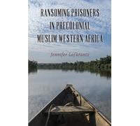 Ransoming Prisoners in Precolonial Muslim Western Africa: 97 (Rochester Studies in African History and the Diaspora)