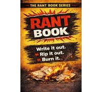 RANT BOOK: Write it out! Rip it out! Burn it!