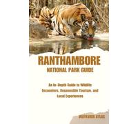 RANTHAMBORE NATIONAL PARK: An In-Depth Guide to Wildlife Encounters, Responsible Tourism, and Local Experiences ("India’s National Parks & Tiger Reserves Travel Series")