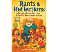 Rants and Reflections: A Compilation of Short and Hilarious Retirement Stories