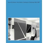 Raoul De Keyser Early Works Catalogue of Paintings 1964-1980 /anglais