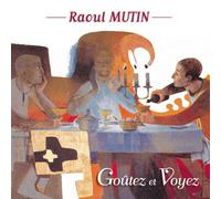 Raoul Mutin - Goutez et voyez