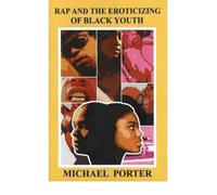 [RAP AND THE EROTICIZING OF BLACK YOUTH] by (Author)Porter, Michael on Apr-01-07