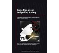 Raped by a Man: Judged by Society: The Hidden Aftermath of Sexual Violence and the Fight to Reclaim Identity