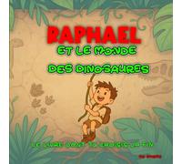 Raphaël et le monde des dinosaures: Le livre dont tu choisis la fin ! Une aventure préhistorique interactive