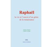 Raphaël : la vie et l’œuvre d’un génie de la renaissance