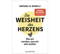 Raphael M. Bone Die Weisheit des Herzens: Wie wir werden, was wir (Tapa blanda)
