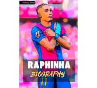 RAPHINHA BIOGRAPHY: A Journey Forged in Passion and Perseverance
