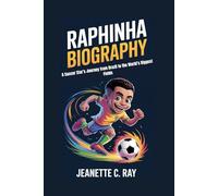 RAPHINHA BIOGRAPHY: A Soccer Star’s Journey from Brazil to the World’s Biggest Fields