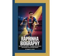 RAPHINHA BIOGRAPHY: Ballon d’Or Hopeful - The Brazilian Winger’s 2025 Season That Shocked Europe