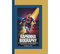 RAPHINHA BIOGRAPHY: Ballon d’Or Hopeful - The Brazilian Winger’s 2025 Season That Shocked Europe