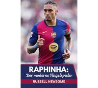 RAPHINHA: DER MODERNE FLÜGELSPIELER: EIN ANALYTISCHER EINBLICK IN SEINE ENTWICKLUNG VON BRASILIEN ZUM RUHM DER LA LIGA