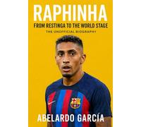 Raphinha: From Restinga to the World Stage - The Unofficial Biography