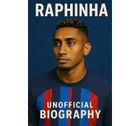 RAPHINHA: UNOFFICIAL BIOGRAPHY