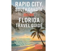 RAPID CITY, SOUTH DAKOTA FLORIDA TRAVEL GUIDE 2025-2026: Explore the Black Hills, Mount Rushmore, and Hidden Gems of South Dakota, Family Adventures, ... and Outdoor Activities in America's Heartland