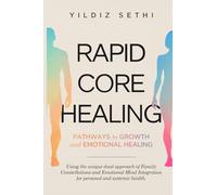 Rapid Core Healing: Pathways to Growth and Emotional Healing: Using the unique Dual approach of Family Constellations and Emotional Mind Integration for personal and systemic health