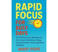 Rapid Focus for Busy Days: The #2 Practical Workbook for Instant Attention, Deep Concentration, and Cognitive Stability (The Micro Skills Workbooks)