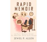 Rapid Memoir: A Fast, Simple Guide to Writing Your Life Story (Rapid Release Series)