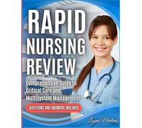 Rapid Nursing Review: Comprehensive Guide to Critical Care and Multisystem Management (Exam Success Guide)