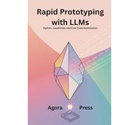 Rapid Prototyping with LLMs: Python, JavaScript, and Low-Code Automation: 2 (Vibe Coding 2025)
