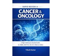 Rapid Review of Cancer & Oncology: A High-Yield, Exam-Oriented Guide for MBBS, NEET-PG, INI-CET, FMGE & USMLE With Concise Theory, Clinical ... Revision (Exam-Ready Medical Notes Series)