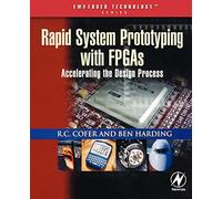 Rapid System Prototyping with FPGAs: Accelerating the Design Process (Embedded Technology)