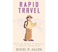 Rapid Travel: How to Write & Publish a Travel Book Fast (Rapid Release Series)