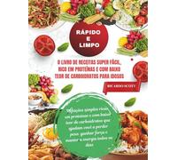 Rápido e limpo: O livro de receitas super fácil, rico em proteínas e com baixo teor de carboidratos para idosos: Refeições simples ricas em proteínas ... ganhar força e manter a energia todos os