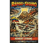 RÁPIDO Y SEGURO: LA HISTORIA DE UN HIDROPLANO: Aventura en una Venezuela rodeada de CORRUPCIÓN, SECUESTROS y la bandera de la REVOLUCIÓN (1910)