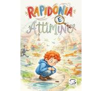 Rapidonia e AttiMino: La favola del bambino che insegnò a tutti a rallentare - Libro illustrato per bambini dai 4 agli 8 anni