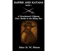 Rapier and Katana - Book 1: A Swordsman's Odyssey from Seville to the Rising Sun