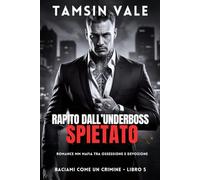 Rapito dall’Underboss Spietato: Romance MM Mafia tra Ossessione e Devozione: 5 (Baciami Come un Crimine: Una serie romance MM mafia oscura e intensa)