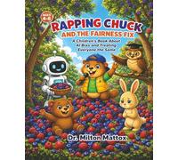 Rapping Chuck and the Fairness Fix: A Children's Book About AI Bias and Treating Everyone the Same (Rapping Chuck's AI Adventures)