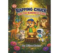 Rapping Chuck and the Kindness Code: A Children's Book about AI Ethics and Making Good Choices (Rapping Chuck's AI Adventures)
