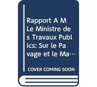 Rapport À M Le Ministre des Travaux Publics: Sur le Pavage et le Macadamisage des Chausaées de Londres et de Paris (French Edition)
